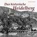 DAS HISTORISCHE HEIDELBERG: Bilder erz�hlen