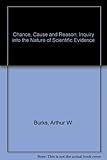 Chance, cause, reason : an inquiry into the nature of scientific evidence