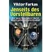 Jenseits des Vorstellbaren. Der neue Reisef�hrer durch unsere phantastische Realit�t