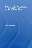 A Democratic Architecture for the Welfare State (Routledge Studies in the Management of Voluntary and Non-Profit Organizations)