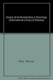 The scope of understanding in sociology : towards a more radical reorientation in the social and humanistic sciences