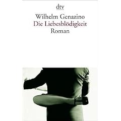 Die Liebesbl�digkeit. Von Genazino,