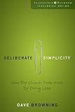 Deliberate Simplicity: How the Church Does More by Doing Less (Leadership Network Innovation Series)