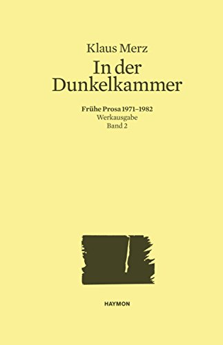 In der Dunkelkammer: Frühe Prosa 1971-1982. Werkausgabe Band 2 (Werkausgabe Klaus Merz) (German Edition)