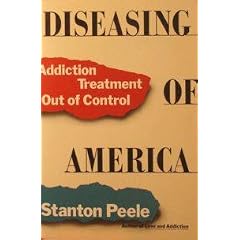 Diseasing of America: Addiction Treatment Out of Control