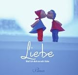 Liebe: Weil ich dich so sehr liebe