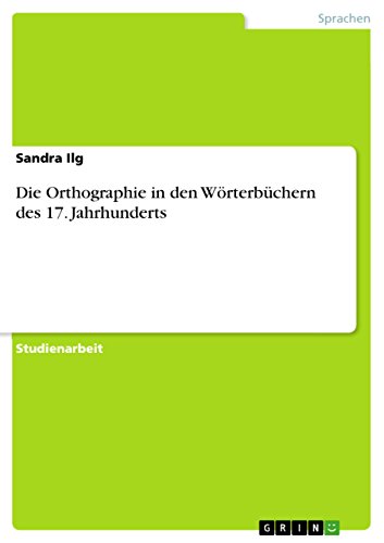 Die Orthographie in den Wörterbüchern des 17. Jahrhunderts (German Edition)