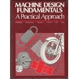 Machine Design Fundamentals: A Practical Approach