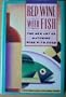 Red Wine With Fish: The New Art of Matching Wine With Food