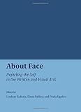 About face : depicting the self in the written and visual arts