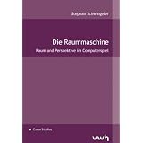 Die Raummaschine. Raum und Perspektive im Computerspielvon "Stephan Schwingeler"