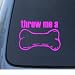 THROW ME A BONE - Puppy Dog - Car, Truck, Notebook, Vinyl Decal Sticker #1097 | Vinyl Color: Pink