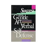 Success With the Gentle Art of Verbal Self-Defense