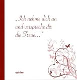 Ich nehme dich an und verspreche Dir die Treue