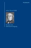Produkt-Bild: John Stuart Mill. Freiheit und Gleichberechtigung. Ausgew&auml;hlte Werke, Band 1