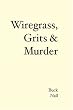 Wiregrass, Grits & Murder: Buck Nall's Story