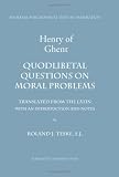 Henry of Ghent, Quodlibetal Questions On Moral Problems (Medival Philosophical Texts in Translation)