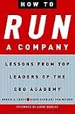 How to Run a Company: Lessons from Top Leaders of the CEO Academy