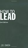 How to lead : what you actually need to do to manage, lead and succeed