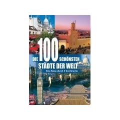 Die 100 sch�nsten St�dte der Welt: Eine Reise durch 5 Kontinente