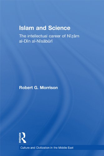 Islam and Science: The Intellectual Career of Nizam al-Din al-Nisaburi (Culture and Civilization in the Middle East)
