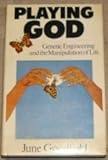 Playing God : genetic engineering and the manipulation of life