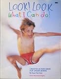Look! Look what I can do! : creative action ideas for under sevens