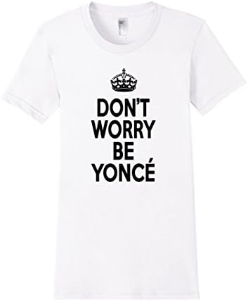 Women's Don't Worry Be Yonce T-Shirt Small White