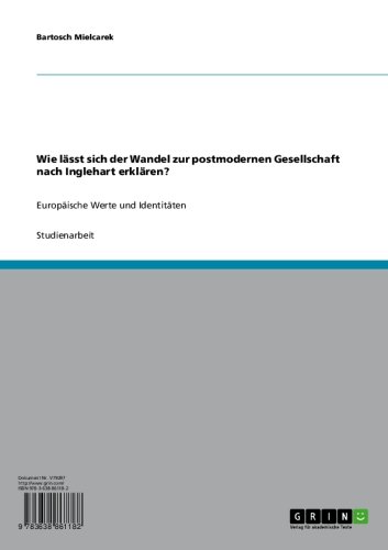 Wie lässt sich der Wandel zur postmodernen Gesellschaft nach Inglehart erklären?: Europäische Werte und Identitäten (German Edition)