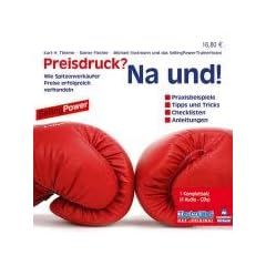 Preisdruck! Na und! 4 CDs: Wie Spitzenverk�ufer Preise erfolgreich verhandeln