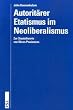 Autorit�rer Etatismus im Neoliberalismus: Zur Staatstheorie von Nicos Poulantzas