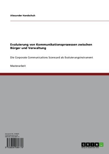 Evaluierung von Kommunikationsprozessen zwischen Bürger und Verwaltung: Die Corporate Communications Scorecard als Evaluierungsinstrument (German Edition)