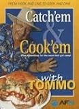 Catch'em & Cook'em With Tommo: Plus Something for the Ones That Got Away!