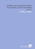 General William Booth Enters Into Heaven, and Other Poems [1916 ]