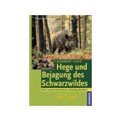 Hege und Bejagung des Schwarzwildes: Nach neuesten Erkenntnissen vollst�ndig aktualisiert