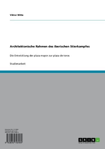 Architektonische Rahmen des iberischen Stierkampfes: Die Entwicklung der plaza mayor zur plaza de toros (German Edition)
