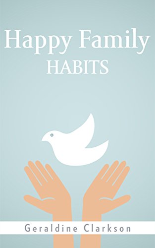 Parenting teenagers: Happy Family Habits: Simple, Practical Ways of Living for a more Joyful, Balanced and Fulfilling Family Life (Parenting teenagers, … teenage girls, finding happiness Book 1)
