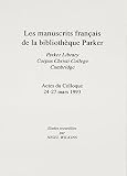 Les manuscrits français de la bibliothèque Parker : Parker Library, Corpus Christi College, Cambridge : actes du colloque 24-27 mars 1993