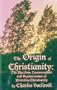 The Origin of Christianity: The Pacifism, Communalism and Vegetarianism of Primitive Christianity
