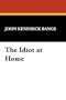 The Idiot at Home