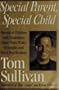 Special Parent Special Child: Parents of Children With Disabilities Share Their Trials, Triumphs and Hard-won Wisdom