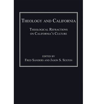 [(Theology and California: Theological Refractions on California's Culture)] [Author: Fred Sanders] published on (November, 2014)