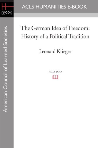The German Idea of Freedom: History of a Political Tradition (Acls Humanities E-Book)