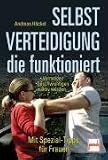 Selbstverteidigung die funktioniert: Vermeiden - beschwichtigen - aktiv werden