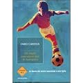 Gli angeli non vanno mai in fuorigioco. La favola del calcio raccontata a mio figlio
