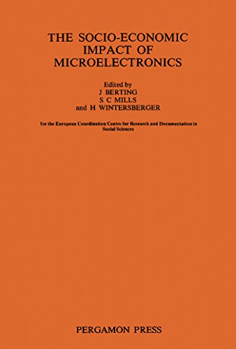 The Socio-Economic Impact of Microelectronics: This Book Is Based on an International Conference Held in Zandvoort, The Netherlands, Which Was Supported by The Netherlands Ministry of Science Policy