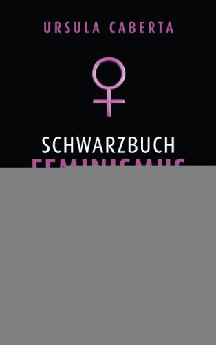 Schwarzbuch Feminismus: Vom Mythos der erreichten Gleichberechtigung (German Edition)