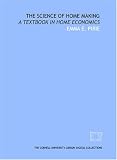 The science of home making: a textbook in home economics