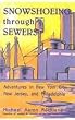 Snowshoeing Through Sewers: Adventures in New York City, New Jersey, and Philadelphia