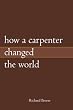 How A Carpenter Changed The World